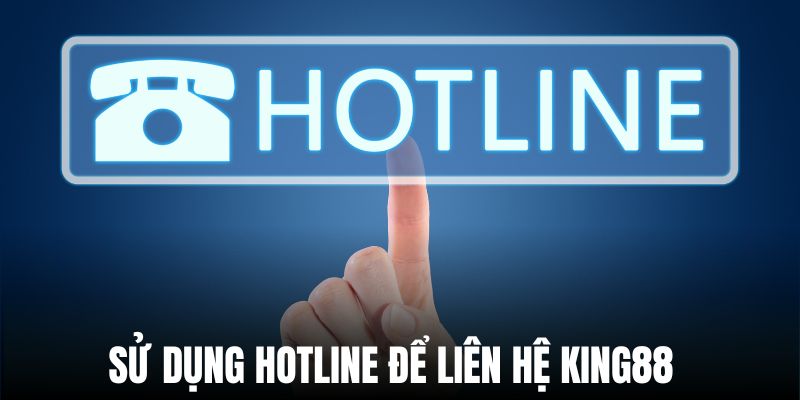 Liên hệ King88 thuận tiện qua hotline